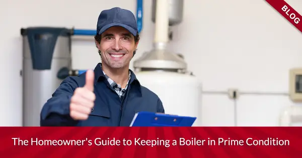 The Homeowner's Guide to Keeping a Boiler in Prime Condition